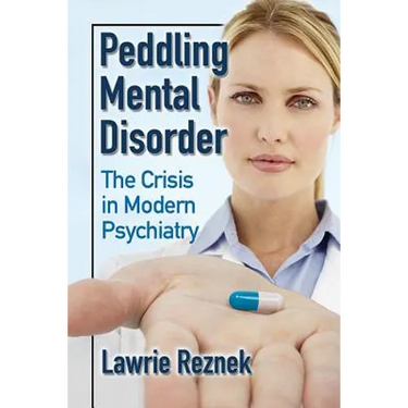 Peddling Mental Disorder: The Crisis in Modern Psychiatry