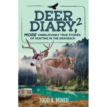 Deer Diary 2: MORE Unbelievably True Stories of Hunting in the Grayback