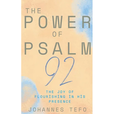 The Power Of Psalm 92: The Joy Of Flourishing In His Presence