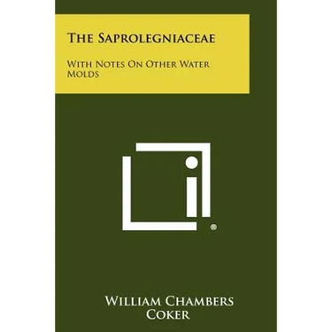 The Saprolegniaceae: With Notes on Other Water Molds