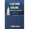 A Lad from Ashland: The Autobiography of Tom Stanley Volume 1: 1938-1979