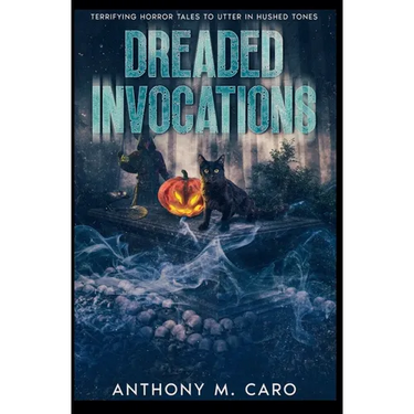 Dreaded Invocations: Terrifying Horror Tales to Utter in Hushed Tones