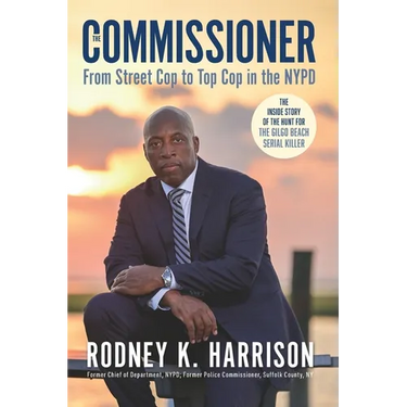 The Commissioner: From Street Cop to Top Cop in the NYPD, and the Inside Story of the Hunt for the Gilgo Beach Serial Killer