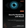 Security Monitoring with Wazuh: A hands-on guide to effective enterprise security using real-life use cases in Wazuh