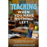 Teaching When You Have Nothing Left: How to Beat Burnout and Build a Classroom That Runs Itself