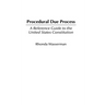 Procedural Due Process: A Reference Guide to the United States Constitution