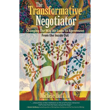 The Transformative Negotiator: Changing the Way We Come to Agreement from the Inside Out