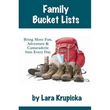 Family Bucket Lists: Bring More Fun, Adventure, & Camaraderie Into Every Day