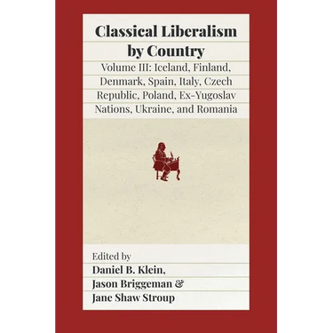 Classical Liberalism by Country, Volume III: Iceland, Finland, Denmark, Spain, Italy, Czech Republic, Poland, Ex-Yugoslav Nations, Ukraine, Romania