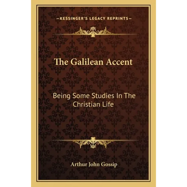 The Galilean Accent: Being Some Studies In The Christian Life