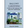 Balcony Gardening: A Step by Step Manual for Balcony Gardening
