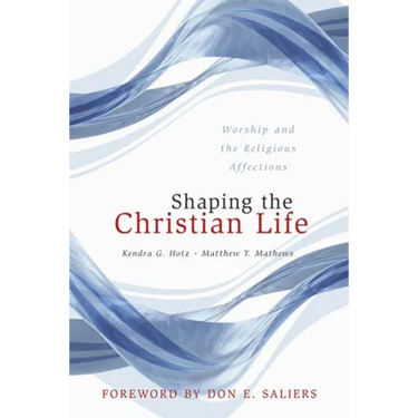 Shaping the Christian Life: Worship and the Religious Affections