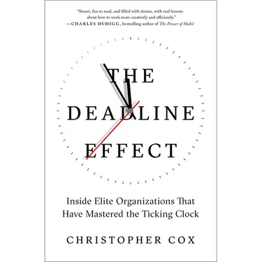 The Deadline Effect: Inside Elite Organizations That Have Mastered the Ticking Clock