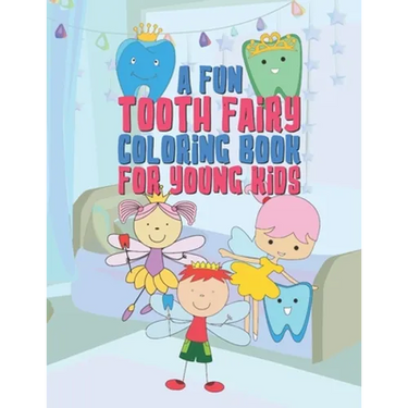 A Fun Tooth Fairy Coloring Book For Young Kids: 25 Fun Designs For Boys And Girls That Have Their Baby Teeth Coming Out - Perfect For Young Children P