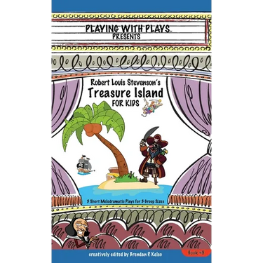 Robert Louis Stevenson's Treasure Island for Kids: 3 Short Melodramatic Plays for 3 Group Sizes