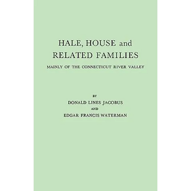 Hale, House and Related Families, Mainly of the Connecticut River Valley
