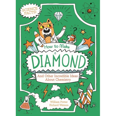 How to Make a Diamond and Other Incredible Ideas about Chemistry