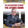 Us Decision to Drop Atomic Bomb