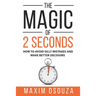 The Magic of 2 Seconds: Make Better Decisions, Avoid Silly Mistakes and Become Self Aware