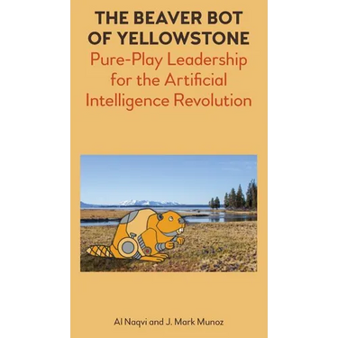 The Beaver Bot of Yellowstone: Pure-Play Leadership for the Artificial Intelligence Revolution