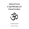Advanced Course in Yogi Philosophy and Oriental Occultism