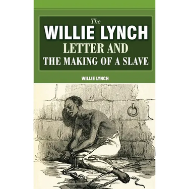 The Willie Lynch Letter And The Making Of A Slave