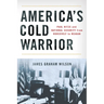 America's Cold Warrior: Paul Nitze and National Security from Roosevelt to Reagan