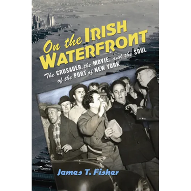 On the Irish Waterfront: The Crusader, the Movie, and the Soul of the Port of New York