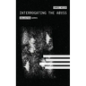 Interrogating the Abyss