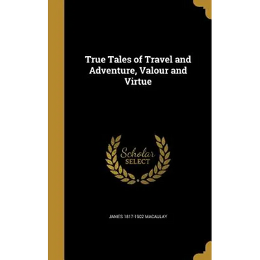 True Tales of Travel and Adventure, Valour and Virtue