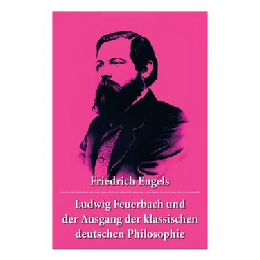 Ludwig Feuerbach und der Ausgang der klassischen deutschen Philosophie: Die revolutionären Methoden Hegels und Ludwig Feuerbachs