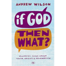 If God, Then What?: Wondering Aloud about Truth, Origins and Redemption