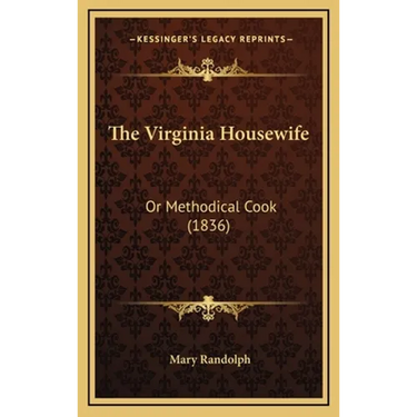 The Virginia Housewife: Or Methodical Cook (1836)