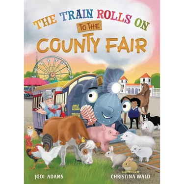 The Train Rolls On To The County Fair: A Rhyming Children's Book That Teaches Perseverance and Teamwork