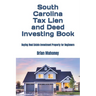South Carolina Tax Lien and Deed Investing Book: Buying Real Estate Investment Property for Beginners