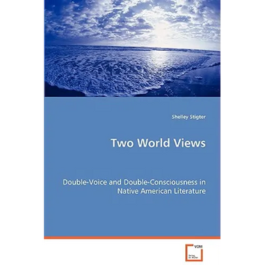 Two World Views - Double-Voice and Double-Consciousness in Native American Literature