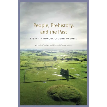 People, Prehistory and the Past: Essays in Honour of John Waddell