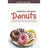 Freshly baked donuts: 30 different flavors of your favorite donut recipes