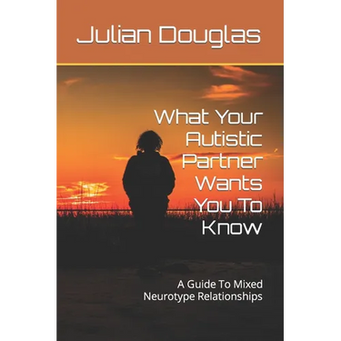 What Your Autistic Partner Wants You To Know: A Guide To Mixed Neurotype Relationships