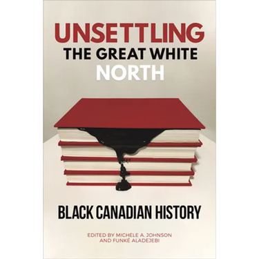Unsettling the Great White North: Black Canadian History