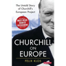 Churchill on Europe: The Untold Story of Churchill's European Project