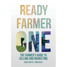 Ready Farmer One: The Farmer's Guide to Selling and Marketing