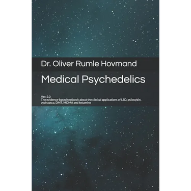 Medical Psychedelics: The evidence-based textbook about the clinical applications of LSD, psilocybin, ayahuasca, DMT, MDMA and ketamine