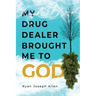 My Drug Dealer Brought Me to God