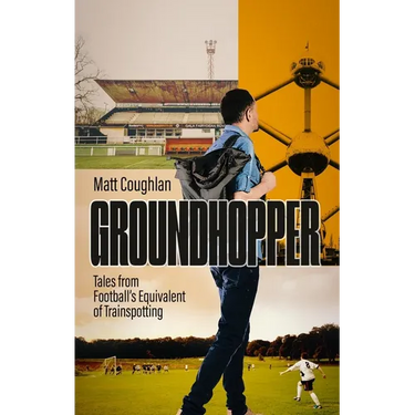 Groundhopper: Tales from Football's Equivalent of Trainspotting