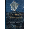 A New History of Redemption: The Work of Jesus the Messiah Through the Millennia