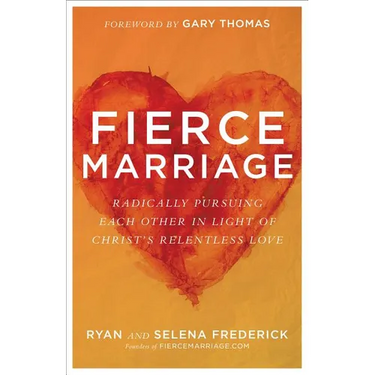 Fierce Marriage: Radically Pursuing Each Other in Light of Christ's Relentless Love