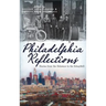 Philadelphia Reflections: Stories from the Delaware to the Schuylkill
