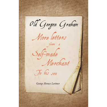 Old Gorgon Graham - More Letters from a Self-Made Merchant to His Son