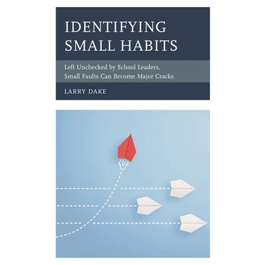 Identifying Small Habits: Left Unchecked by School Leaders Small Faults Can Become Major Cracks